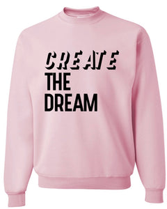 CREATE The Dream Sweatshirt